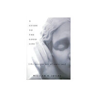 Oxford University Press Inc A Guide to the Good Life (inbunden, eng)