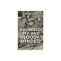 Yale university press Browned Off and Bloody–Minded – The British Soldier Goes to War 1939–1945 (häftad, eng)