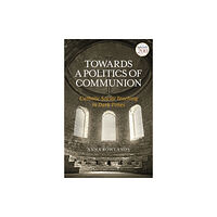 Bloomsbury Publishing PLC Towards a Politics of Communion (häftad, eng)