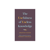Princeton University Press The Usefulness of Useless Knowledge (inbunden, eng)