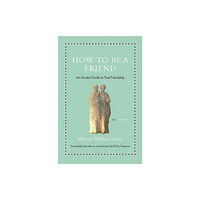 Princeton University Press How to Be a Friend (inbunden, eng)