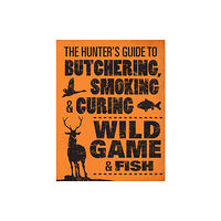Quarto Publishing Group USA Inc The Hunter's Guide to Butchering, Smoking, and Curing Wild Game and Fish (häftad, eng)