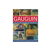 Anness publishing Gauguin His Life and Works in 500 Images (inbunden, eng)