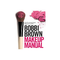 Headline Publishing Group Bobbi Brown Makeup Manual (inbunden, eng)