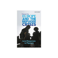 Bloomsbury Publishing PLC Europe and the Refugee Crisis (häftad, eng)