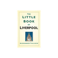 The History Press Ltd The Little Book of Liverpool (inbunden, eng)