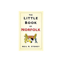 The History Press Ltd The Little Book of Norfolk (inbunden, eng)