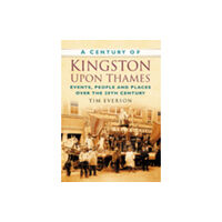 The History Press Ltd A Century of Kingston-upon-Thames (häftad, eng)
