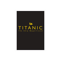 The History Press Ltd Titanic the Ship Magnificent - Slipcase (inbunden, eng)