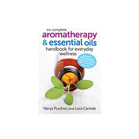 Firefly Books Ltd The Complete Aromatherapy and Essential Oils Handbook for Everyday Wellness (häftad, eng)