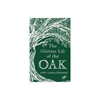 Transworld publishers ltd The Glorious Life of the Oak (inbunden, eng)