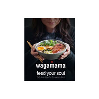 Octopus publishing group wagamama Feed Your Soul (inbunden, eng)
