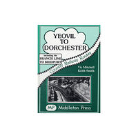 Middleton Press Yeovil to Dorchester (inbunden, eng)