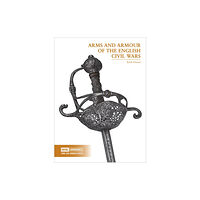 Trustees of the Royal Armouries Arms and Armour of the English Civil Wars (häftad, eng)