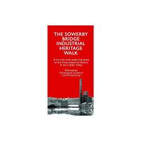 Christopher Goddard The Sowerby Bridge Industrial Heritage Walk (häftad, eng)