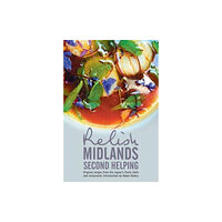Relish Publications Relish Midlands - Second Helping: Original Recipes from the Region's Finest Chefs and Restaurants (inbunden, eng)