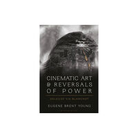 Bloomsbury Publishing PLC Cinematic Art and Reversals of Power (inbunden, eng)