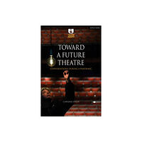Bloomsbury Publishing PLC Toward a Future Theatre (häftad, eng)
