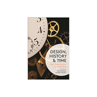 Bloomsbury Publishing PLC Design, History and Time (häftad, eng)