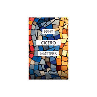 Bloomsbury Publishing PLC Why Cicero Matters (häftad, eng)