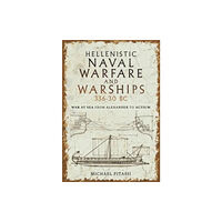 Pen & Sword Books Ltd Hellenistic Naval Warfare and Warships 336-30 BC (inbunden, eng)