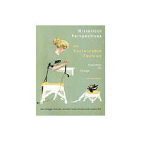 Bloomsbury Publishing PLC Historical Perspectives on Sustainable Fashion (häftad, eng)
