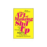 John Wiley & Sons Inc The Art of Making Sh!t Up (häftad, eng)