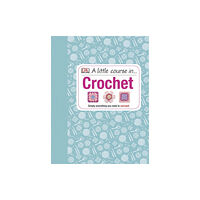 Dorling Kindersley Ltd A Little Course in Crochet (inbunden, eng)
