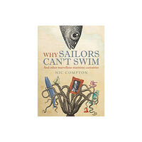 Bloomsbury Publishing PLC Why Sailors Can't Swim and Other Marvellous Maritime Curiosities (inbunden, eng)