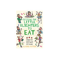 Bloomsbury Publishing PLC Getting the Little Blighters to Eat (häftad, eng)