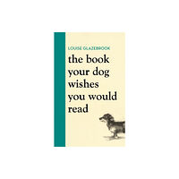 Orion Publishing Co The Book Your Dog Wishes You Would Read (inbunden, eng)