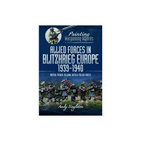 Pen & Sword Books Ltd Painting Wargaming Figures: Allied Forces in Blitzkrieg Europe, 1939 1940 (häftad, eng)