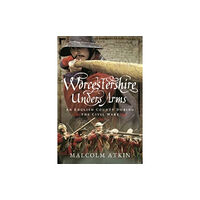 Pen & Sword Books Ltd Worcestershire Under Arms (häftad, eng)