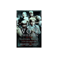 Pen & Sword Books Ltd The Wolf Children of the Eastern Front (inbunden, eng)