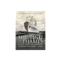 Pen & Sword Books Ltd Shipping on the Thames and the Port of London During the 1940s   1980s (inbunden, eng)