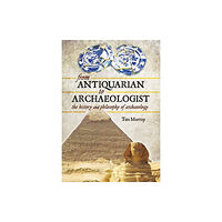 Pen & Sword Books Ltd From Antiquarian to Archaeologist (häftad, eng)