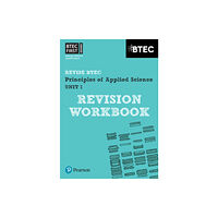 Pearson Education Limited Pearson REVISE BTEC First in Applied Science: Principles of Applied Science Unit 1 Revision Workbook - for 2026, 2027 ex...
