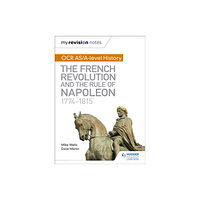 Hachette Learning My Revision Notes: OCR AS/A-level History: The French Revolution and the rule of Napoleon 1774-1815 (häftad, eng)