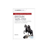Hachette Learning My Revision Notes: Edexcel AS/A-level History: Britain, 1625-1701: Conflict, revolution and settlement (häftad, eng)