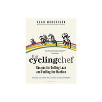 Bloomsbury Publishing PLC The Cycling Chef: Recipes for Getting Lean and Fuelling the Machine (inbunden, eng)
