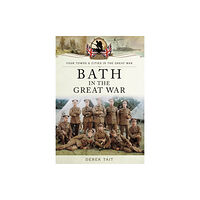 Pen & Sword Books Ltd Bath in the Great War (häftad, eng)