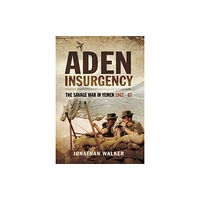Pen & Sword Books Ltd Aden Insurgency: The Savage War in Yemen 1962-67 (häftad, eng)
