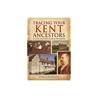 Pen & Sword Books Ltd Tracing Your Kent Ancestors: A Guide for Family and Local Historians (inbunden, eng)
