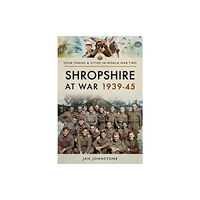 Pen & Sword Books Ltd Shropshire at War 1939-45 (häftad, eng)