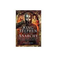 Pen & Sword Books Ltd King Stephen and the Anarchy (inbunden, eng)