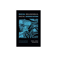 Duke university press Racial Melancholia, Racial Dissociation (häftad, eng)