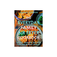 Little, Brown Book Group The Everyday Family Air Fryer Cookbook (häftad, eng)