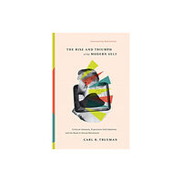 Crossway Books The Rise and Triumph of the Modern Self (inbunden, eng)