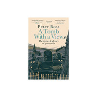 Headline Publishing Group A Tomb With a View – The Stories & Glories of Graveyards (häftad, eng)