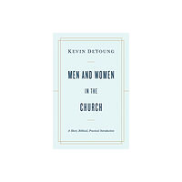 Crossway Books Men and Women in the Church – A Short, Biblical, Practical Introduction (häftad, eng)